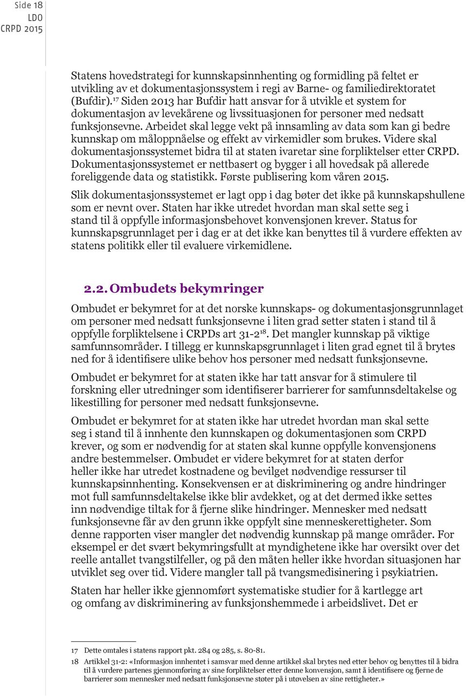 Arbeidet skal legge vekt på innsamling av data som kan gi bedre kunnskap om måloppnåelse og effekt av virkemidler som brukes.