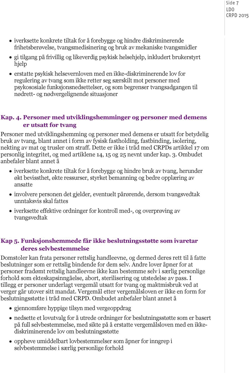 funksjonsnedsettelser, og som begrenser tvangsadgangen til nødrett- og nødvergelignende situasjoner Kap. 4.