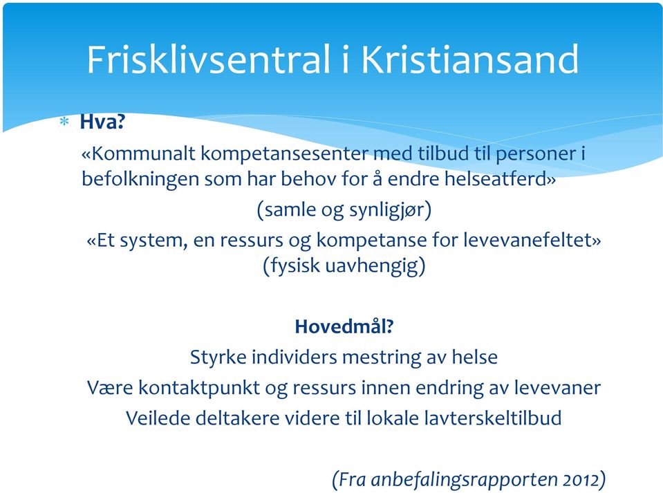 (samle og synligjør) «Et system, en ressurs og kompetanse for levevanefeltet» (fysisk uavhengig) Hovedmål?