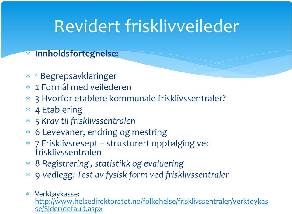 4 Etablering 5 Krav til frisklivssentralen 6 Levevaner, endring og mestring 7 Frisklivsresept strukturert oppfølging ved