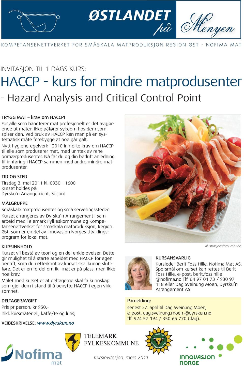 Ved bruk av HACCP kan man på en systematisk måte forebygge at noe går galt. Nytt hygieneregelverk i 2010 innførte krav om HACCP til alle som produserer mat, med unntak av rene primærprodusenter.