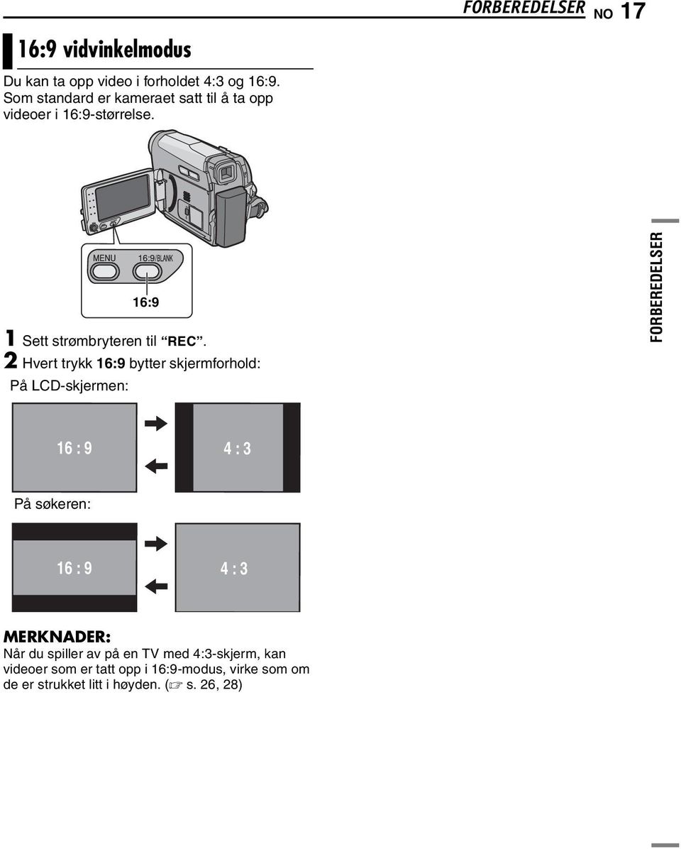 FORBEREDELSER NO 17 16:9 1 Sett strømbryteren til REC.
