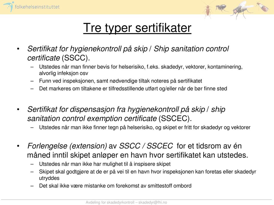 bør finne sted Sertifikat for dispensasjon fra hygienekontroll på skip / ship sanitation control exemption certificate (SSCEC).