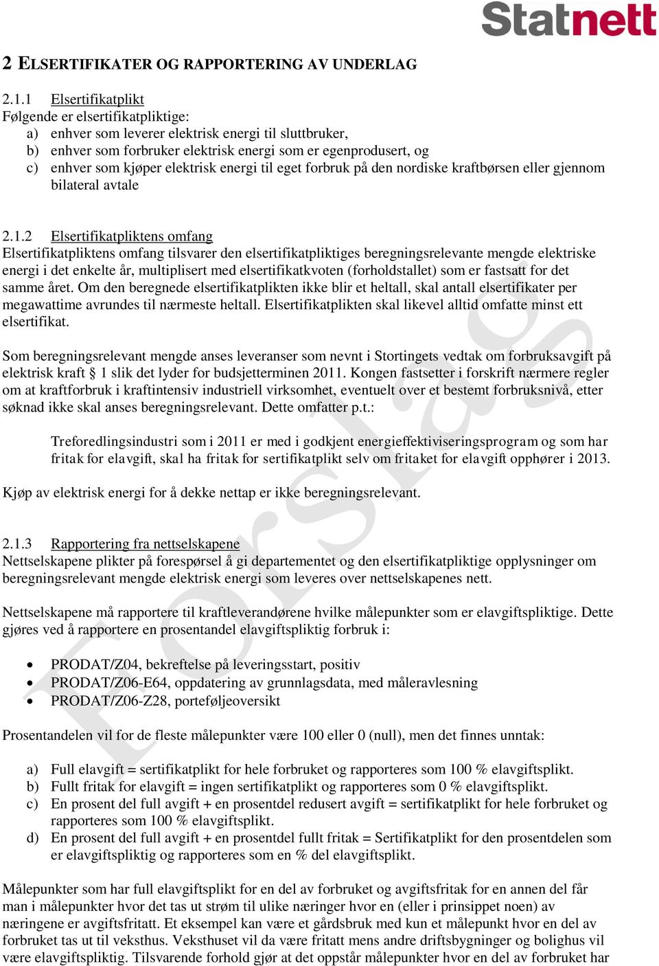 elektrisk energi til eget forbruk på den nordiske kraftbørsen eller gjennom bilateral avtale 2.1.