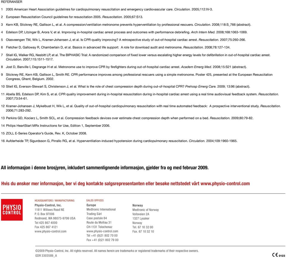 A compression/ventilation metronome prevents hyperventilation by professional rescuers. Circulation. 28;118:S_766 (abstract). 4 Edelson DP, Litzinger B, Arora V, et al.