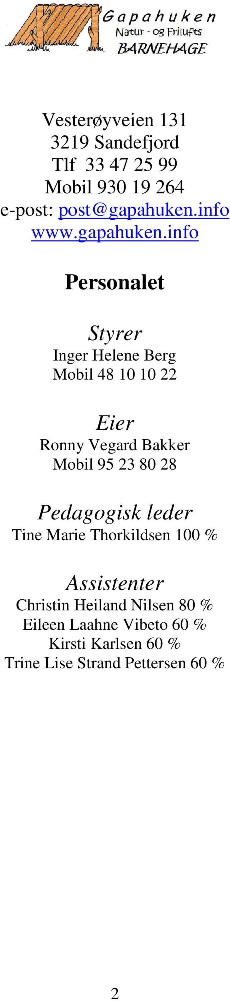 info Personalet Styrer Inger Helene Berg Mobil 48 10 10 22 Eier Ronny Vegard Bakker Mobil 95