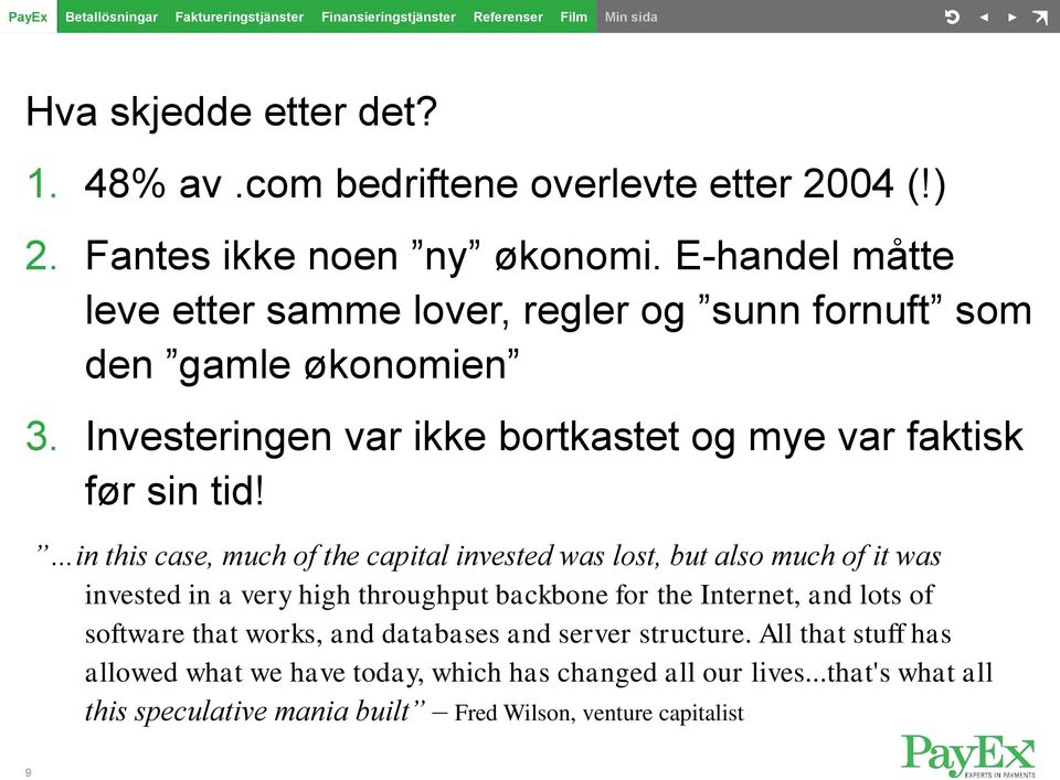 in this case, much of the capital invested was lost, but also much of it was invested in a very high throughput backbone for the Internet, and lots of