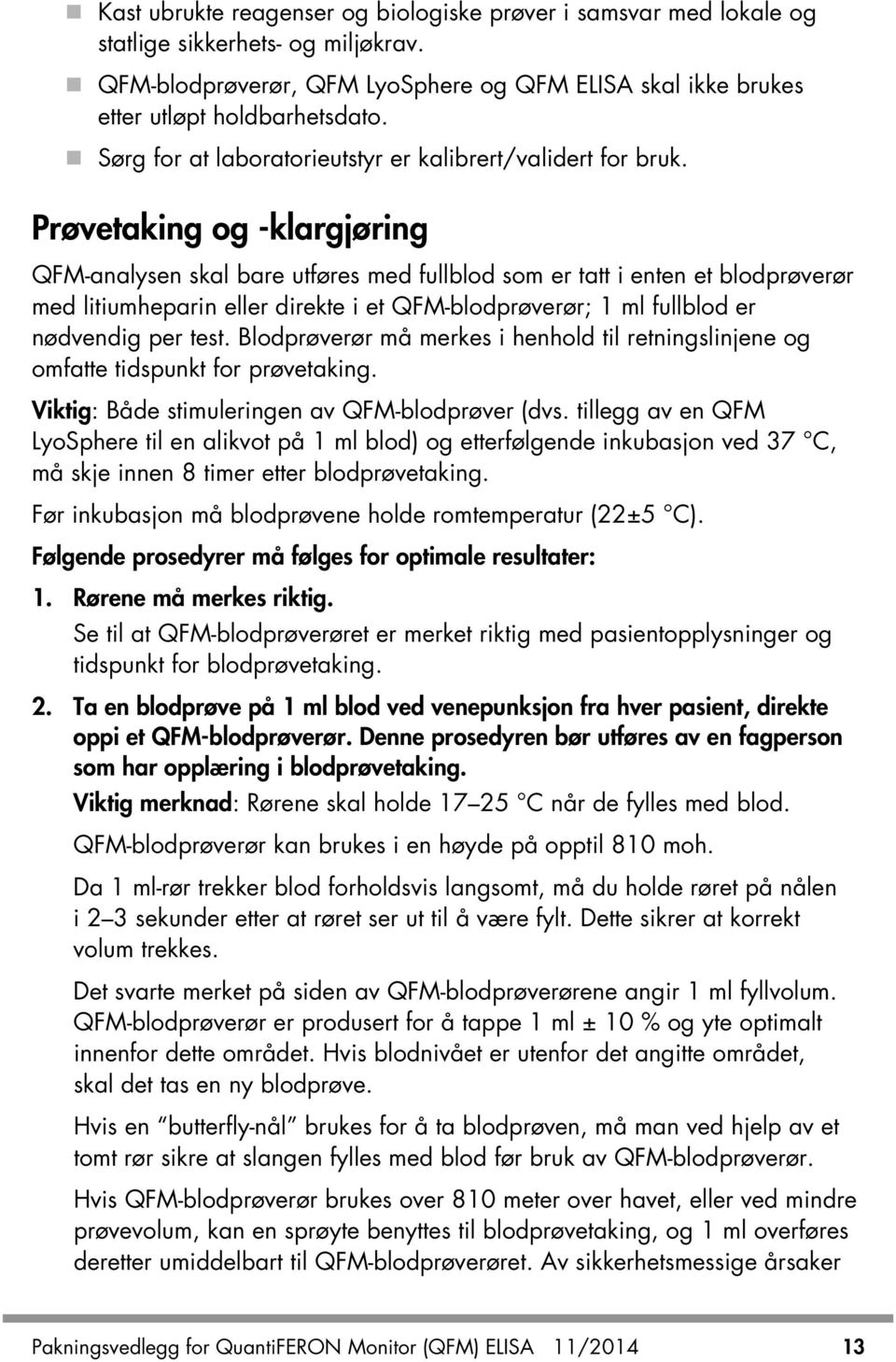 Prøvetaking og -klargjøring QFM-analysen skal bare utføres med fullblod som er tatt i enten et blodprøverør med litiumheparin eller direkte i et QFM-blodprøverør; 1 ml fullblod er nødvendig per test.