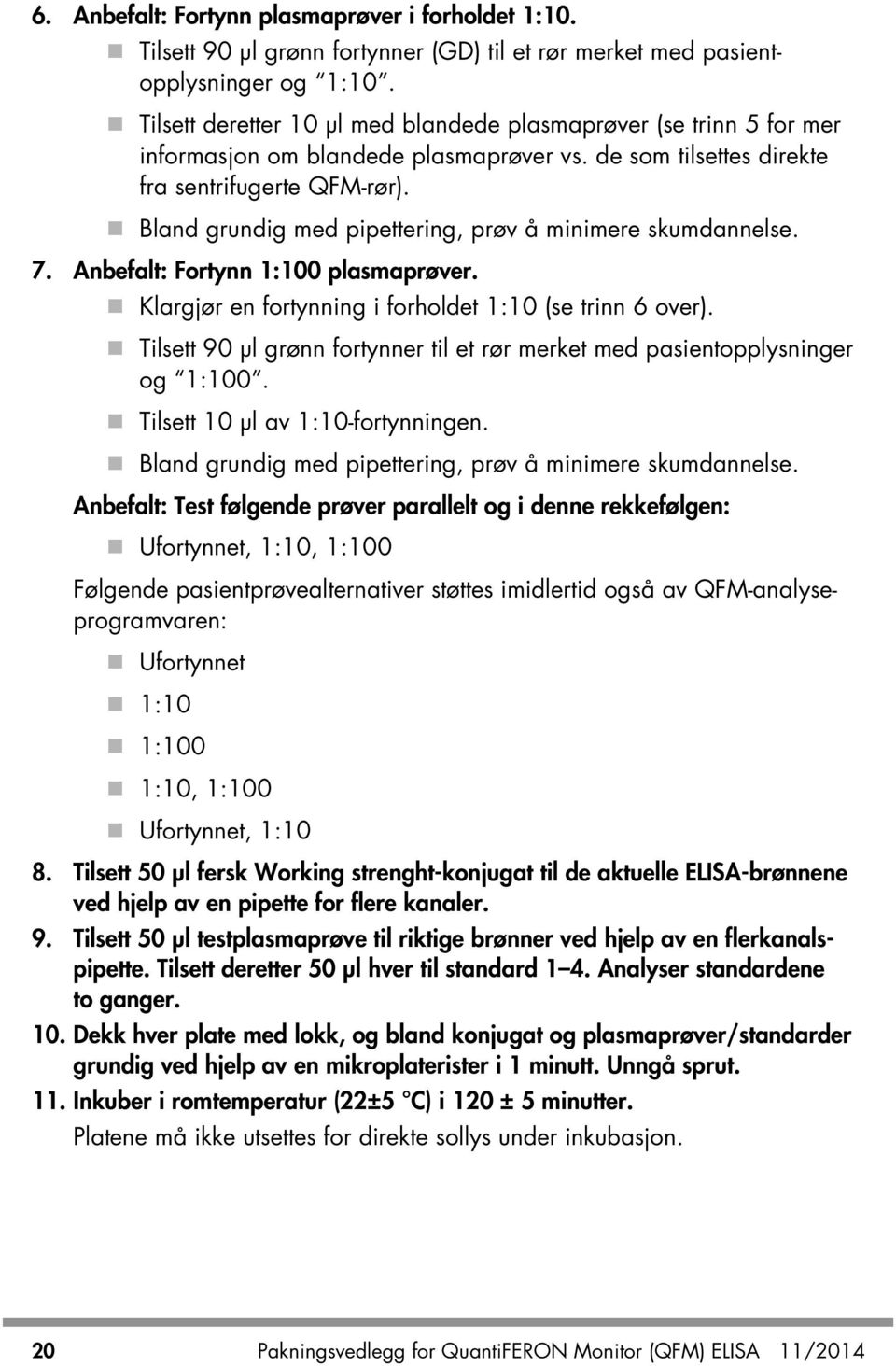 Bland grundig med pipettering, prøv å minimere skumdannelse. 7. Anbefalt: Fortynn 1:100 plasmaprøver. Klargjør en fortynning i forholdet 1:10 (se trinn 6 over).