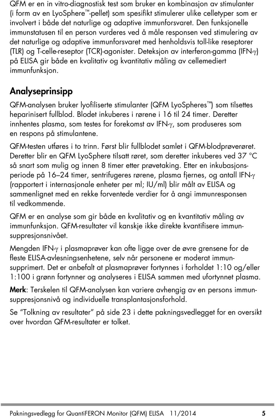 Den funksjonelle immunstatusen til en person vurderes ved å måle responsen ved stimulering av det naturlige og adaptive immunforsvaret med henholdsvis toll-like reseptorer (TLR) og T-celle-reseptor