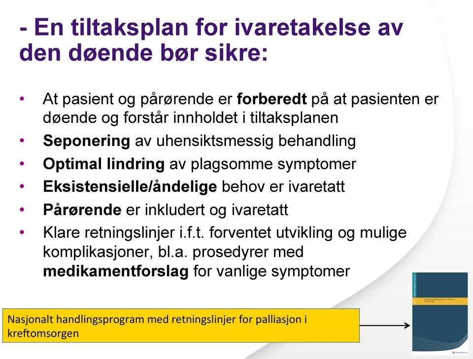 behov er ivaretatt Pårørende er inkludert og ivaretatt Klare retningslinjer i.f.t. forventet utvikling og mulige komplikasjoner, bl.