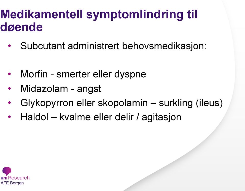 dyspne Midazolam - angst Glykopyrron eller skopolamin