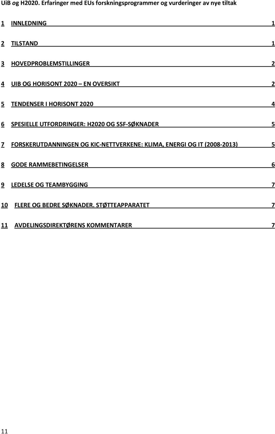 HOVEDPROBLEMSTILLINGER 2 4 UIB OG HORISONT 2020 EN OVERSIKT 2 5 TENDENSER I HORISONT 2020 4 6 SPESIELLE UTFORDRINGER: