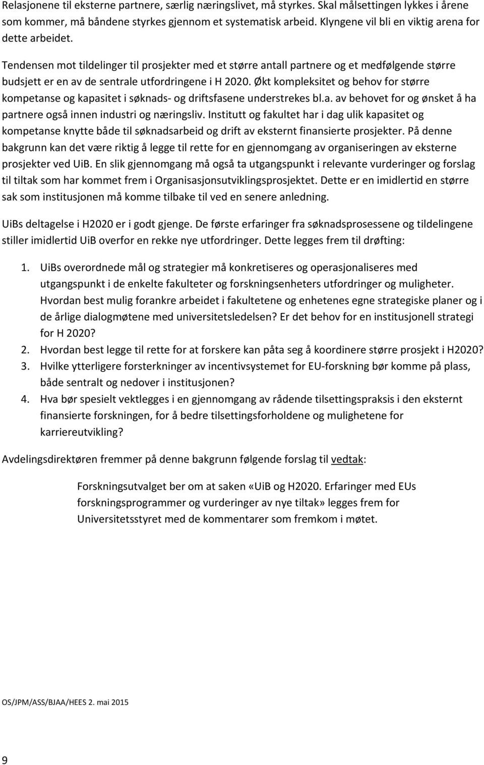 Tendensen mot tildelinger til prosjekter med et større antall partnere og et medfølgende større budsjett er en av de sentrale utfordringene i H 2020.