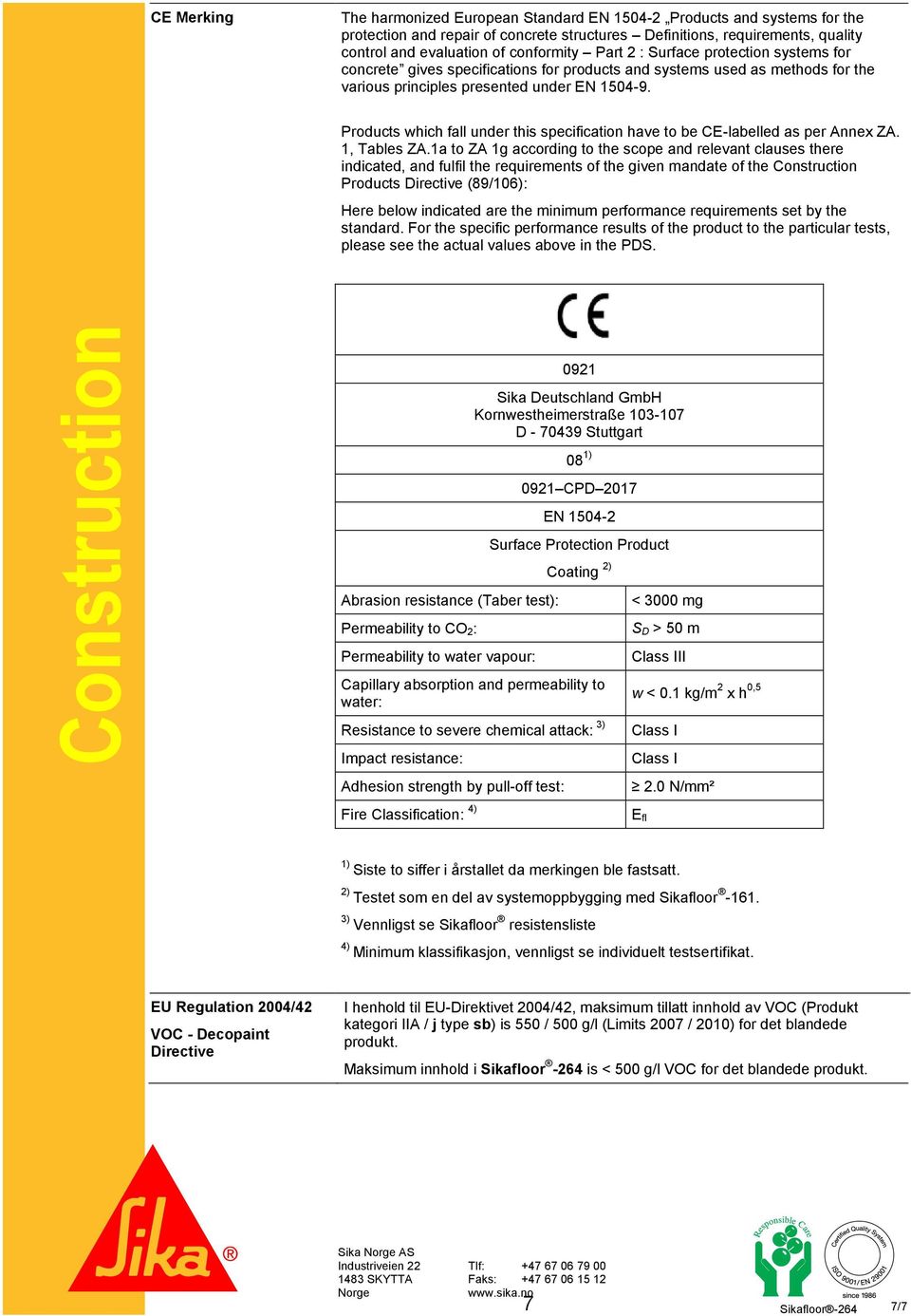 Products which fall under this specification have to be CE-labelled as per Annex ZA. 1, Tables ZA.