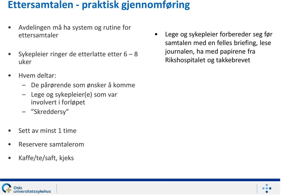 journalen, ha med papirene fra Rikshospitalet og takkebrevet Hvem deltar: De pårørende som ønsker å komme Lege