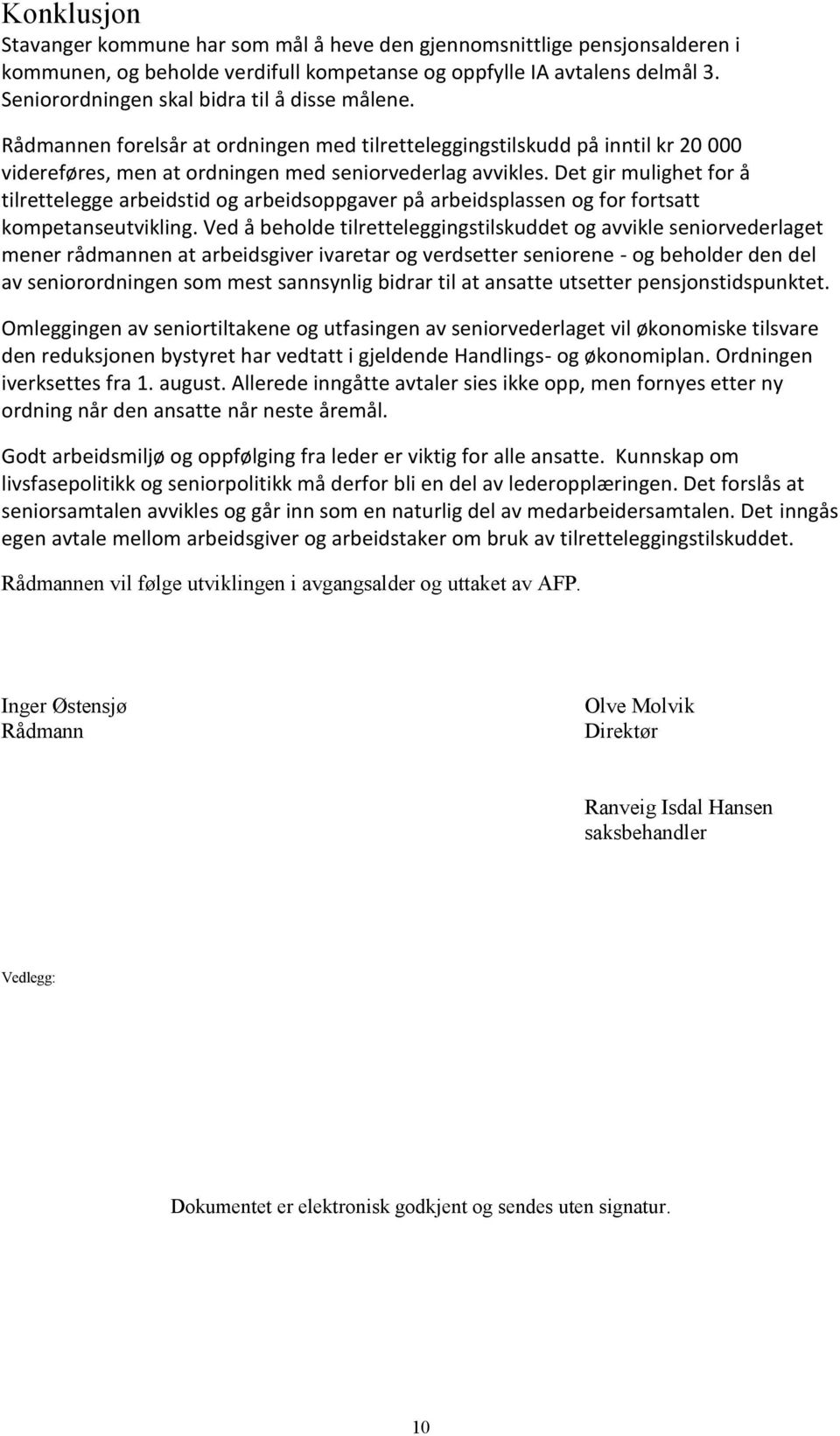 Det gir mulighet for å tilrettelegge arbeidstid og arbeidsoppgaver på arbeidsplassen og for fortsatt kompetanseutvikling.