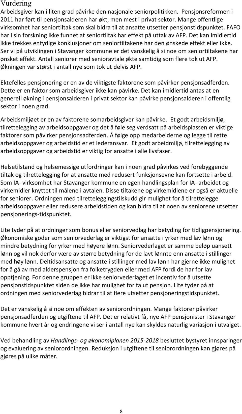 Det kan imidlertid ikke trekkes entydige konklusjoner om seniortiltakene har den ønskede effekt eller ikke.