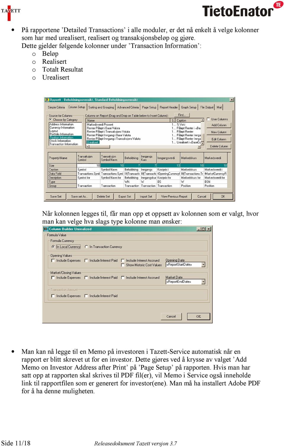 kan velge hva slags type kolonne man ønsker: Man kan nå legge til en Memo på investoren i Tazett-Service automatisk når en rapport er blitt skrevet ut for en investor.