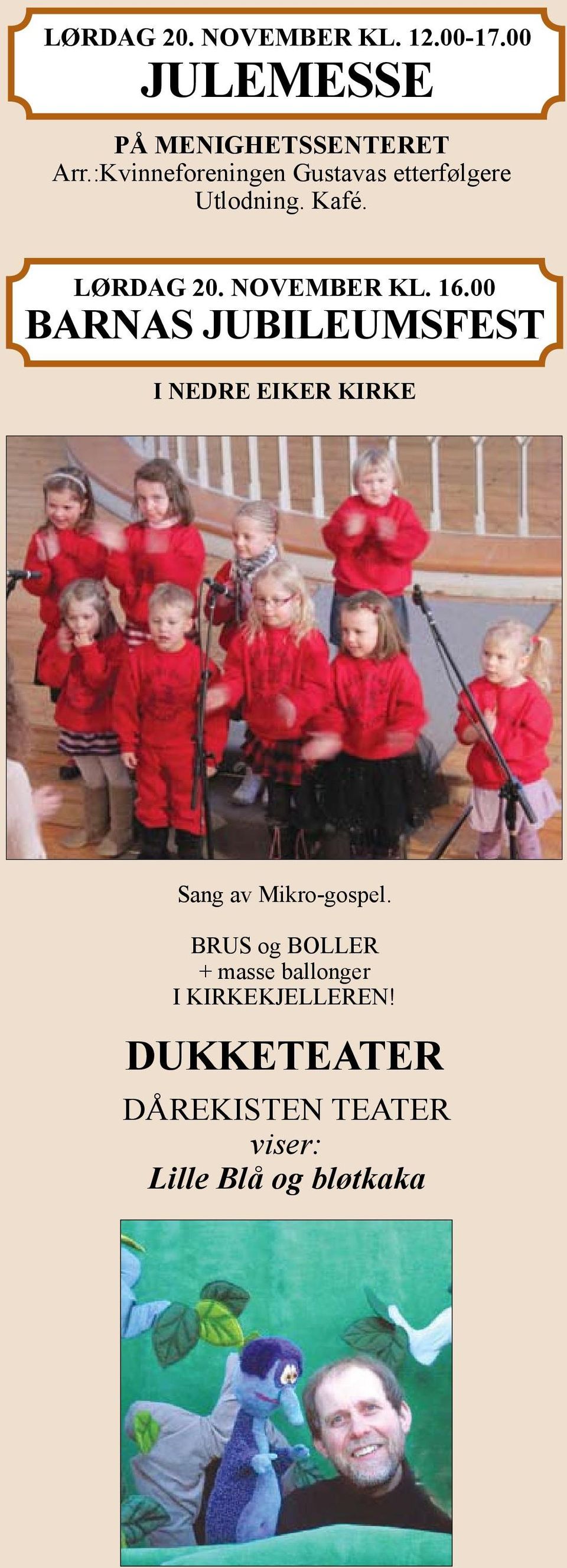 16.00 BARNAS JUBILEUMSFEST I NEDRE EIKER KIRKE Sang av Mikro-gospel.