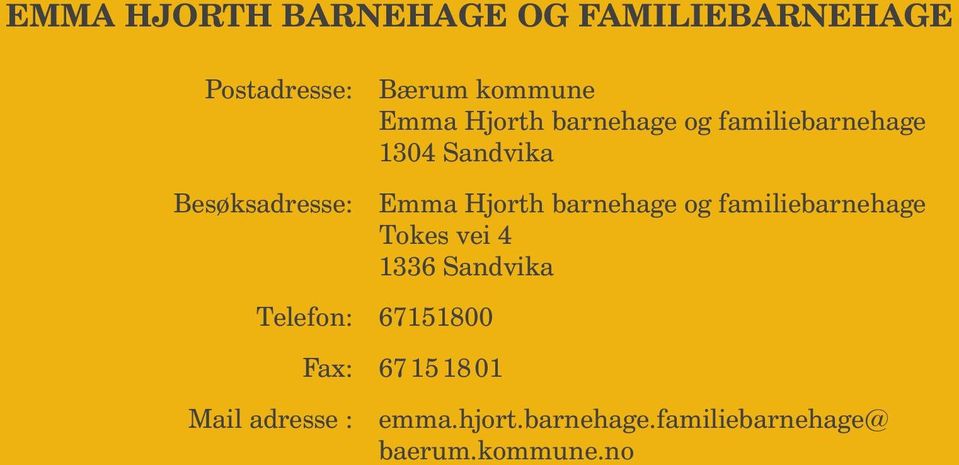 barnehage og familiebarnehage Tokes vei 4 1336 Sandvika Telefon: 67151800 Fax: