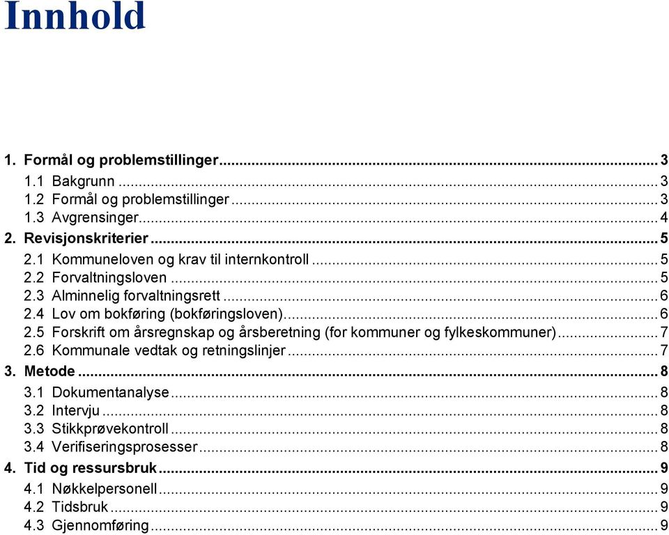 4 Lov om bokføring (bokføringsloven).... 6 2.5 Forskrift om årsregnskap og årsberetning (for kommuner og fylkeskommuner)... 7 2.