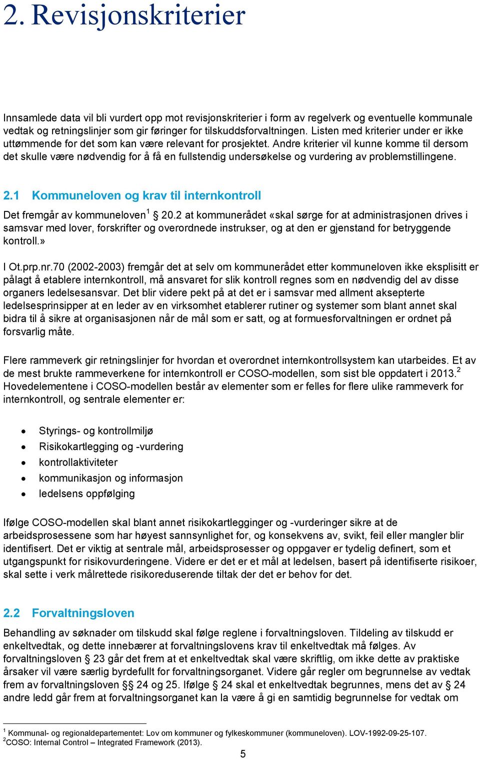 Andre kriterier vil kunne komme til dersom det skulle være nødvendig for å få en fullstendig undersøkelse og vurdering av problemstillingene. 2.