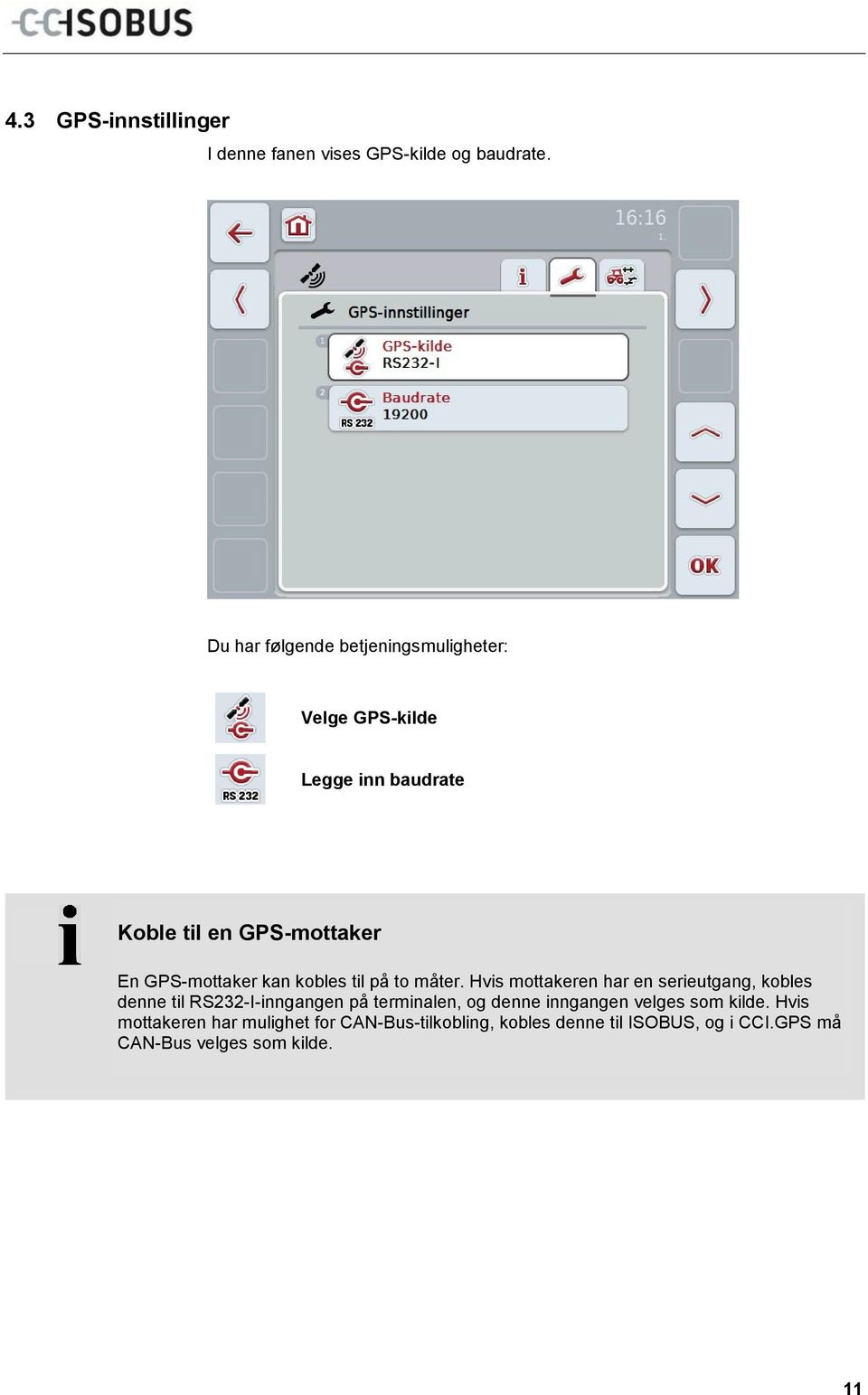 GPS-mottaker kan kobles til på to måter.