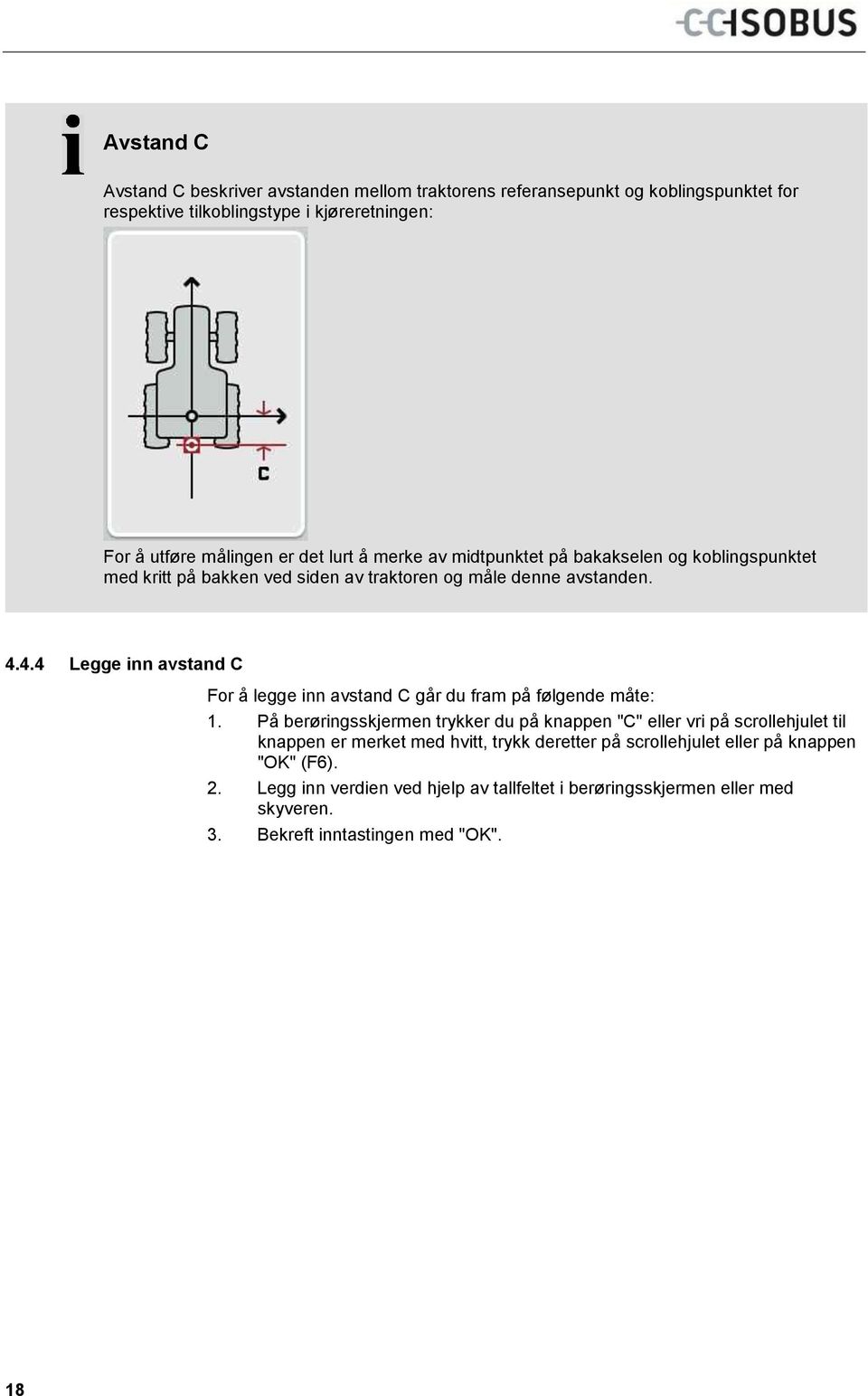 4.4 Legge inn avstand C For å legge inn avstand C går du fram på følgende måte: 1.