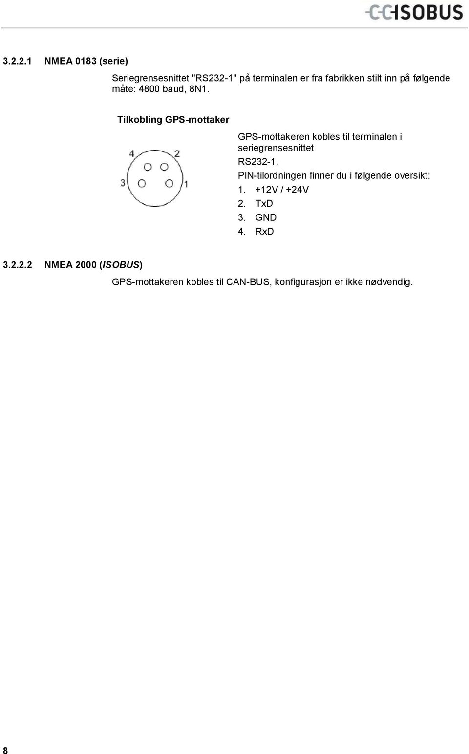 Tilkobling GPS-mottaker GPS-mottakeren kobles til terminalen i seriegrensesnittet RS232-1.