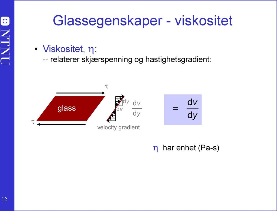 hastighetsgradient: t t glass dy dv dv dy