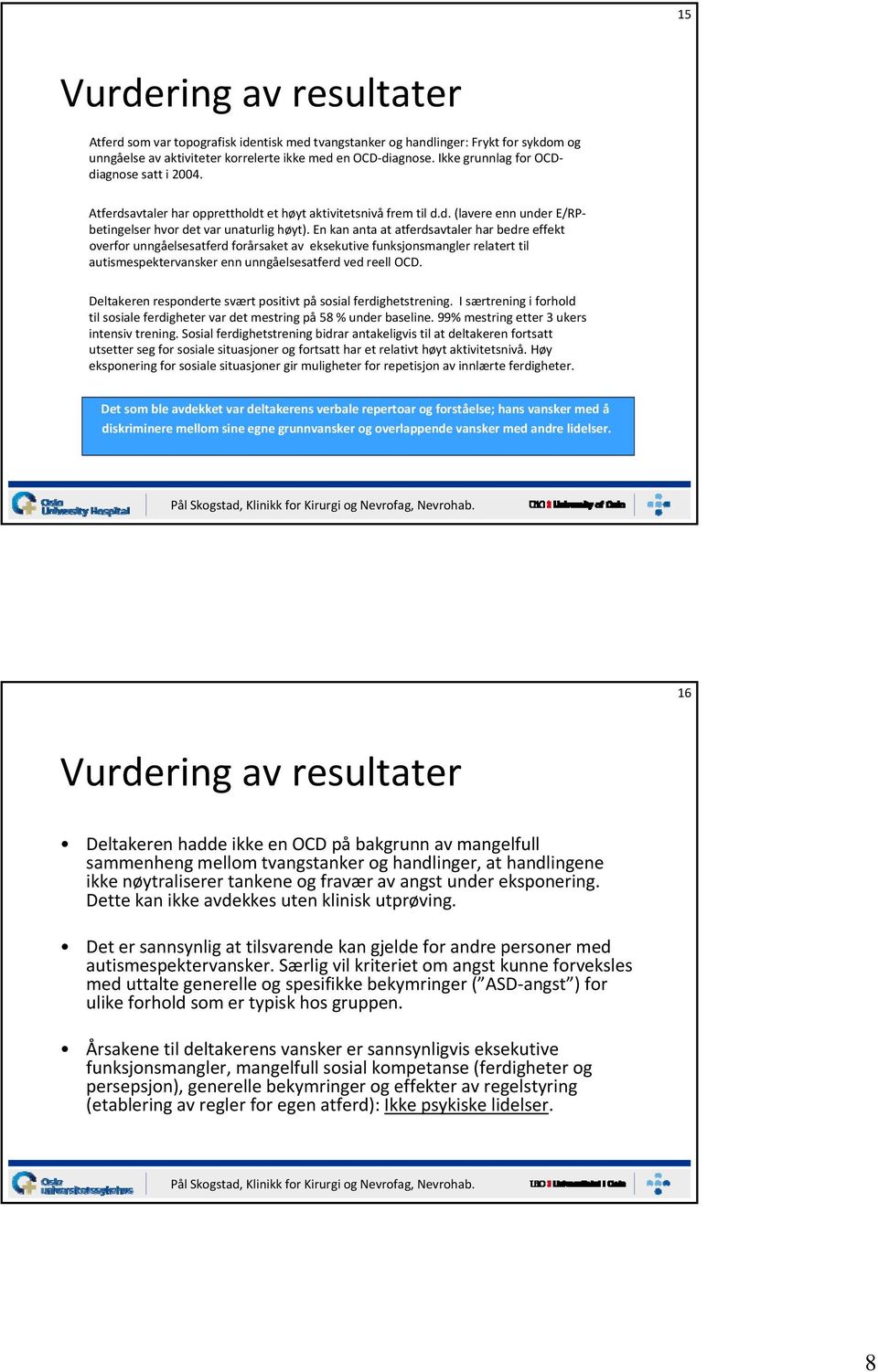 En kan anta at atferdsavtaler har bedre effekt overfor unngåelsesatferd forårsaket av eksekutive funksjonsmangler relatert til autismespektervansker enn unngåelsesatferd ved reell OCD.