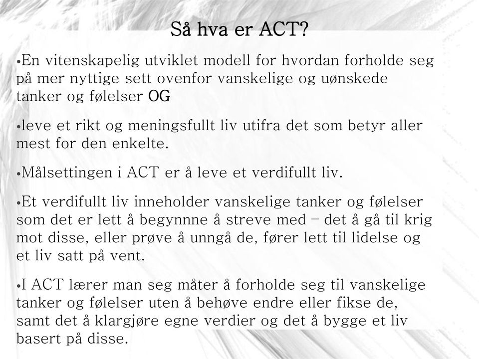 utifra det som betyr aller mest for den enkelte. Målsettingen i ACT er å leve et verdifullt liv.