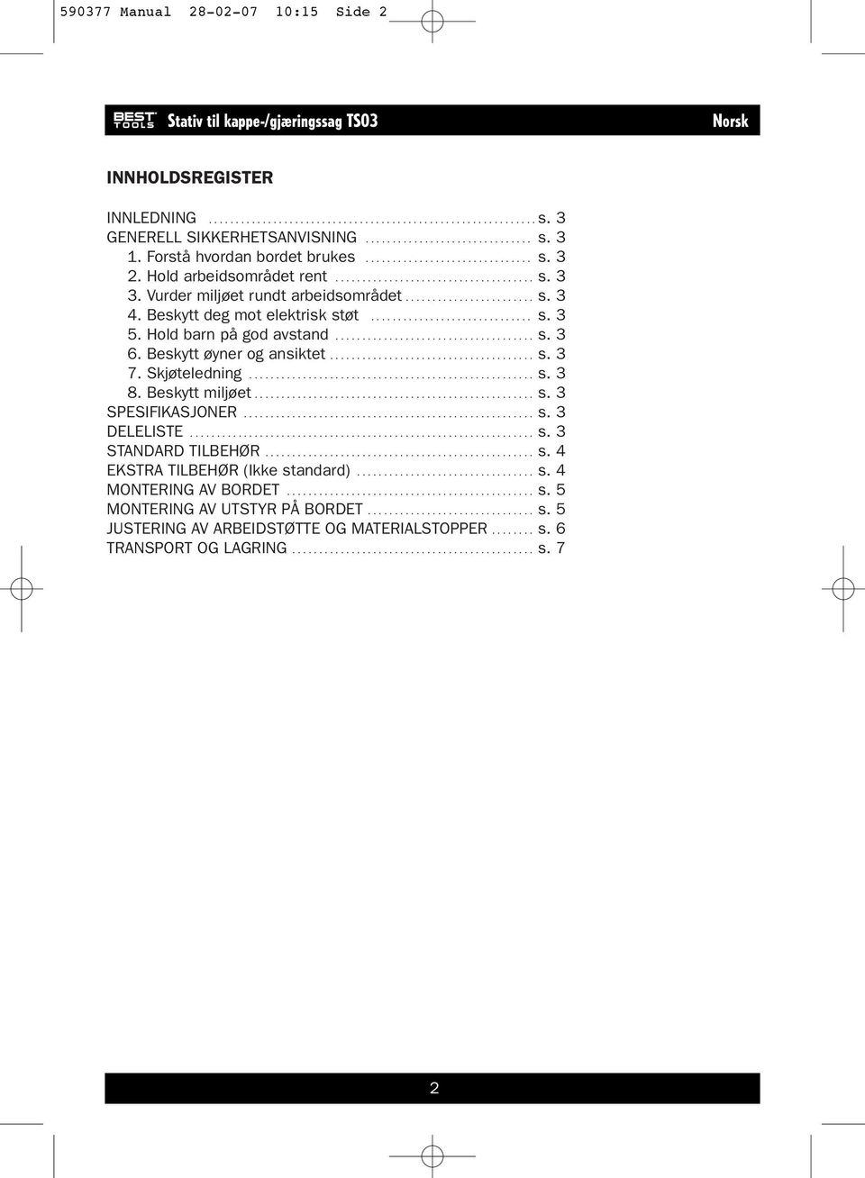 Vurder miljøet rundt arbeidsområdet........................ s. 3 4. Beskytt deg mot elektrisk støt.............................. s. 3 5. Hold barn på god avstand..................................... s. 3 6.