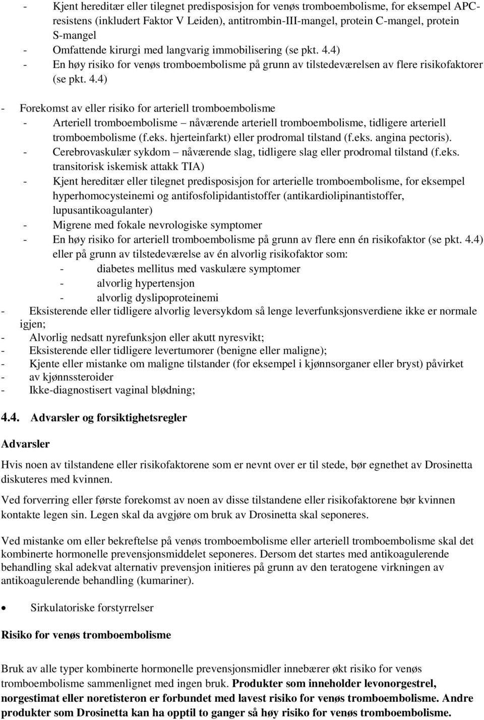 4) - En høy risiko for venøs tromboembolisme på grunn av tilstedeværelsen av flere risikofaktorer (se pkt. 4.