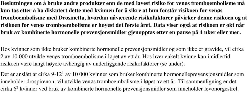 Data viser også at risikoen er økt når bruk av kombinerte hormonelle prevensjonsmidler gjenopptas etter en pause på 4 uker eller mer.