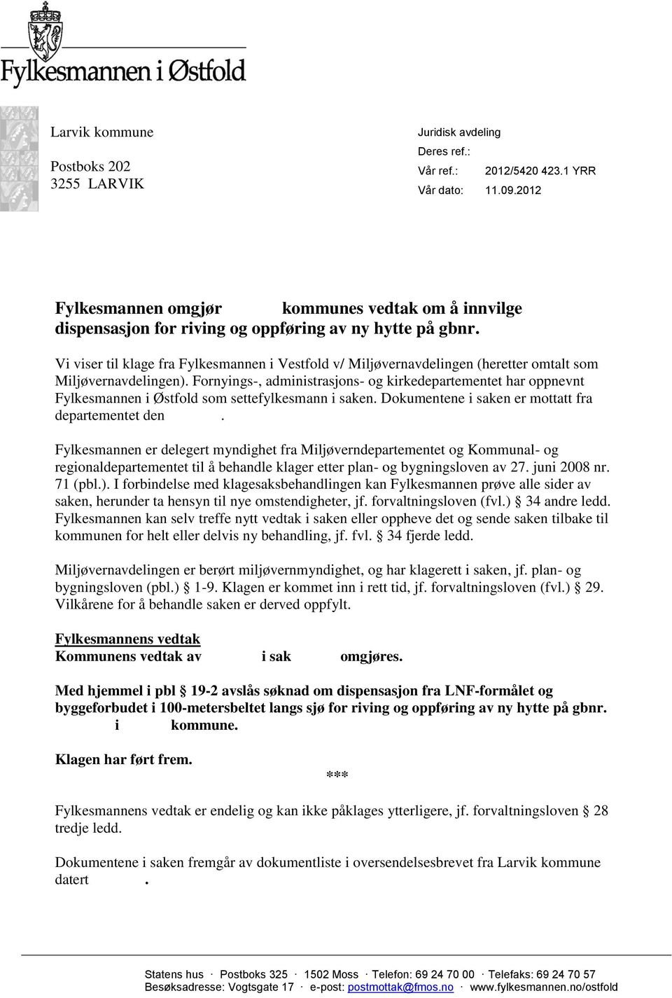 4083/194 - Arøya Vi viser til klage fra Fylkesmannen i Vestfold v/ Miljøvernavdelingen (heretter omtalt som Miljøvernavdelingen).