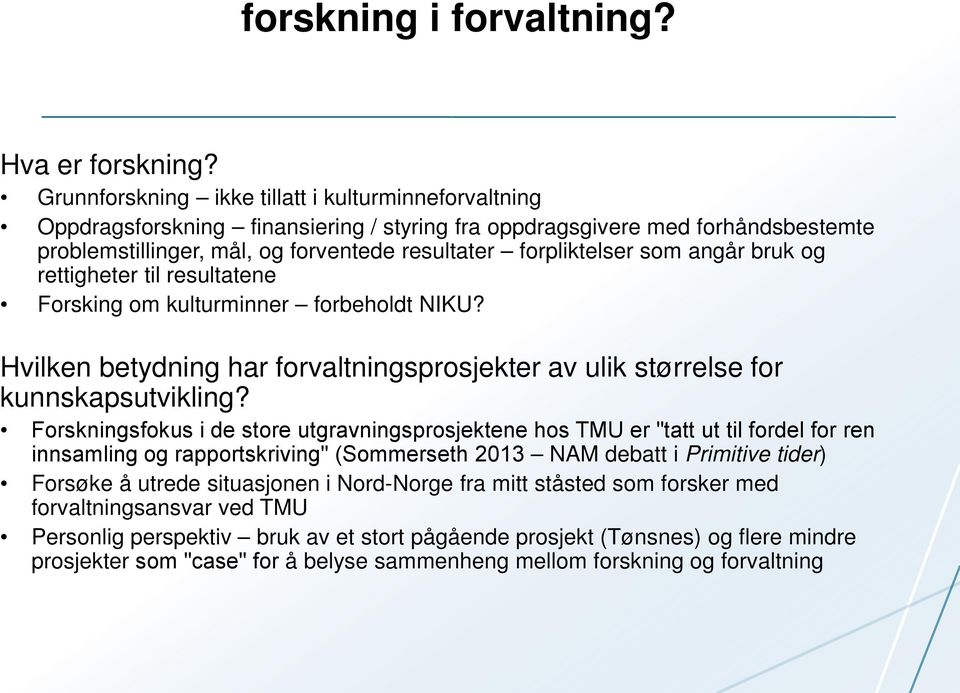 som angår bruk og rettigheter til resultatene Forsking om kulturminner forbeholdt NIKU? Hvilken betydning har forvaltningsprosjekter av ulik størrelse for kunnskapsutvikling?