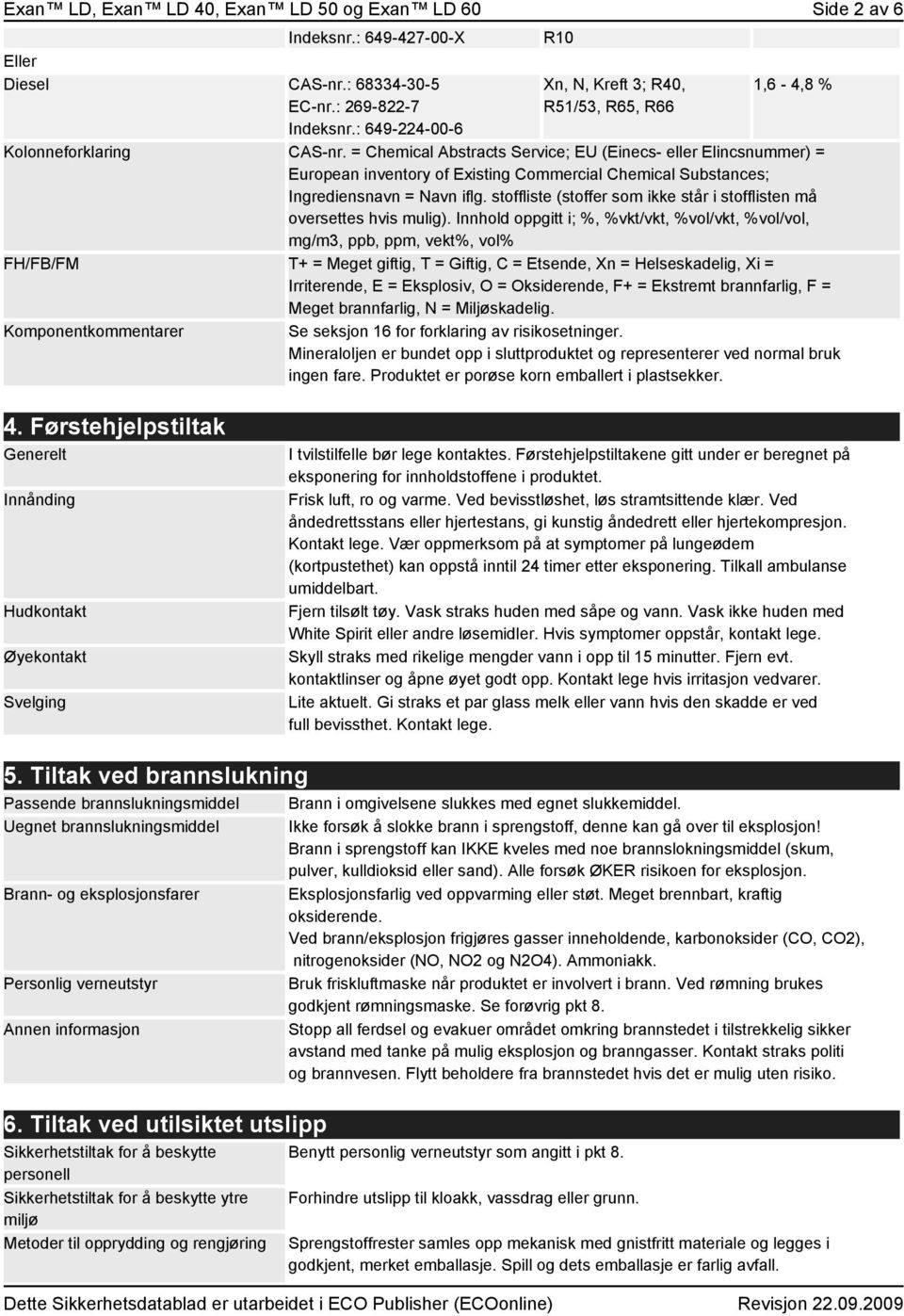 = Chemical Abstracts Service; EU (Einecs- eller Elincsnummer) = European inventory of Existing Commercial Chemical Substances; Ingrediensnavn = Navn iflg.