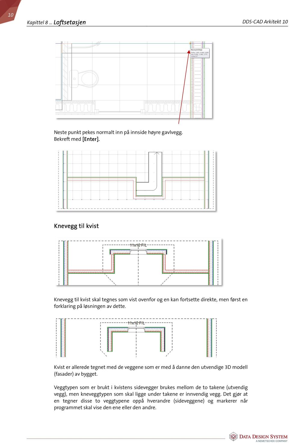 Kvist er allerede tegnet med de veggene som er med å danne den utvendige 3D modell (fasader) av bygget.