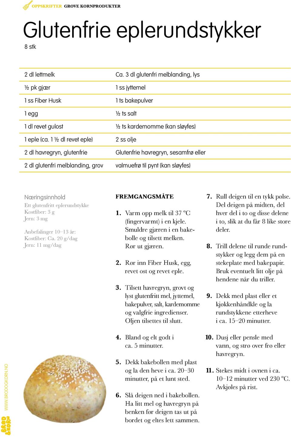 Kostfiber: 3 g Jern: 3 mg (fingervarmt) i en kjele. Smuldre gjæren i en bakebolle og tilsett melken. Rør ut gjæren. 2. Rør inn Fiber Husk, egg, revet ost og revet eple. 3. Tilsett havregryn, grovt og lyst glutenfritt mel, jyttemel, bakepulver, salt, kardemomme og valgfrie ingred ienser.