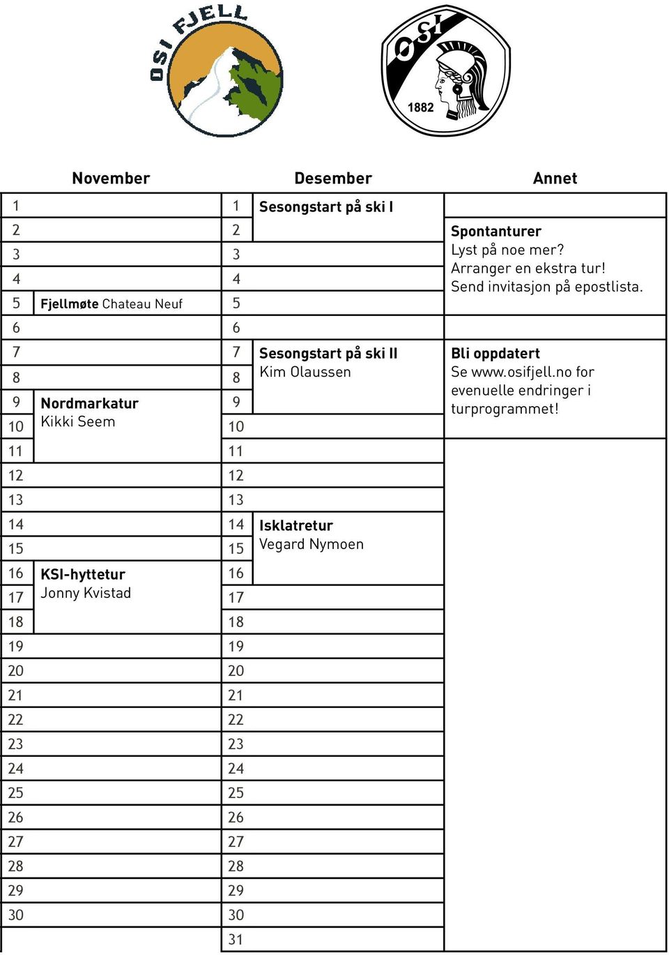 5 Fjellmøte Chateau Neuf 5 6 6 7 7 Sesongstart på ski II Bli oppdatert 8 8 Kim Olaussen Se www.osifjell.