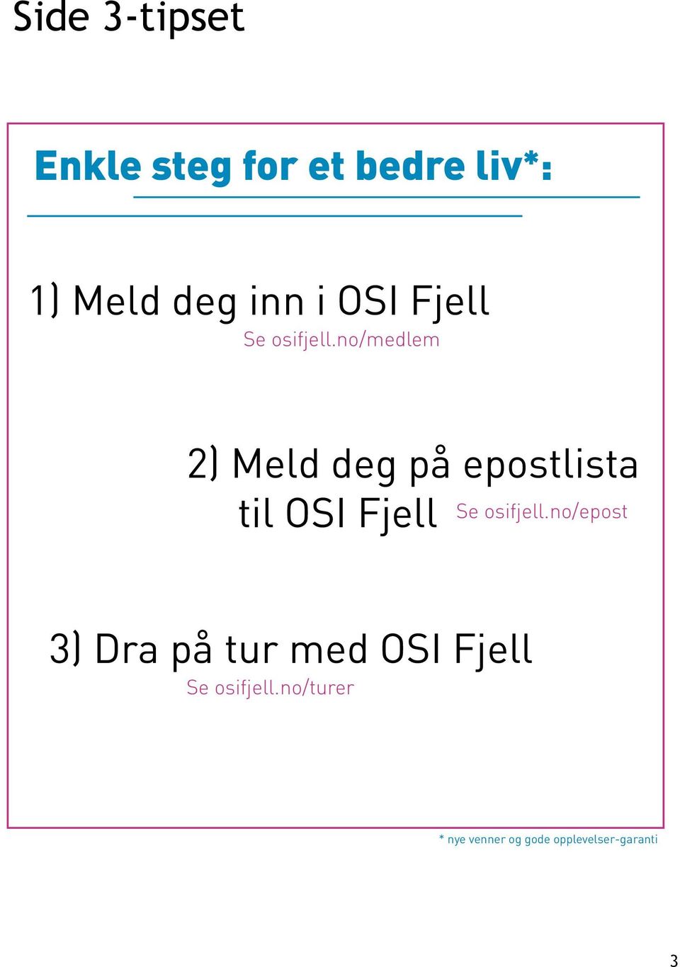 no/medlem 2) Meld deg på epostlista til no/epost 3) Dra på