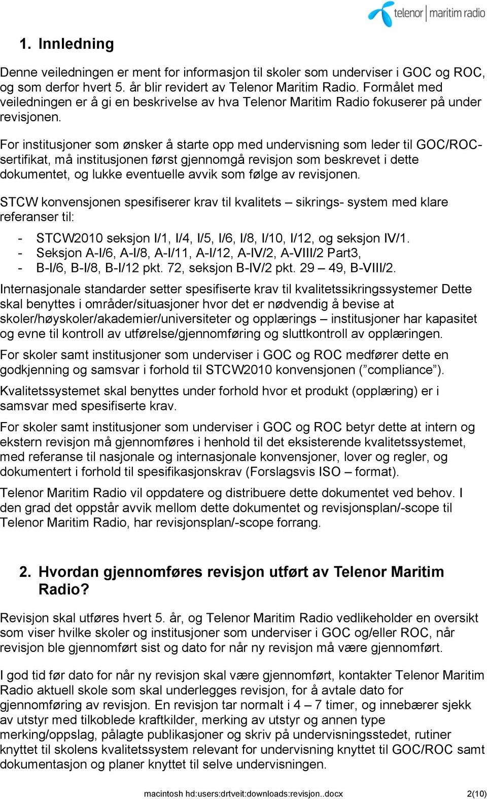 For institusjoner som ønsker å starte opp med undervisning som leder til GOC/ROCsertifikat, må institusjonen først gjennomgå revisjon som beskrevet i dette dokumentet, og lukke eventuelle avvik som