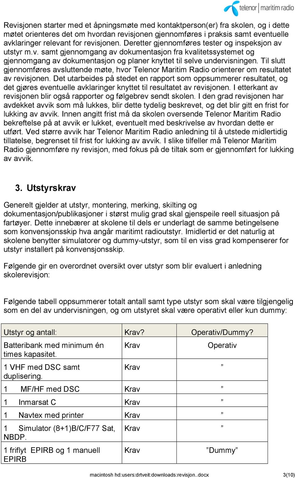 Til slutt gjennomføres avsluttende møte, hvor Telenor Maritim Radio orienterer om resultatet av revisjonen.