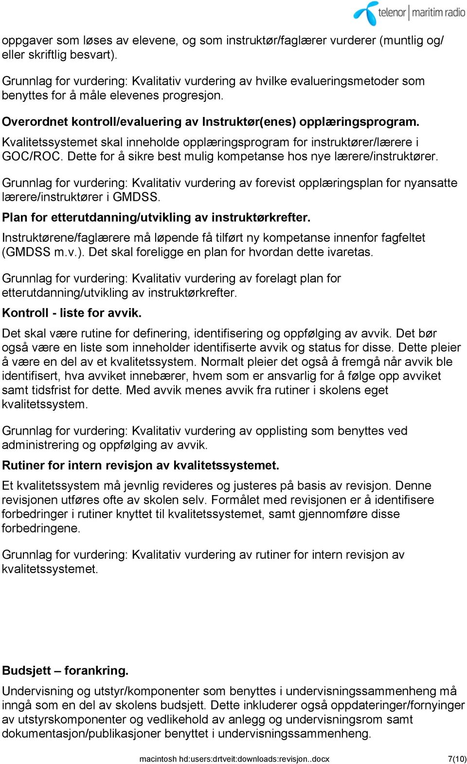 Kvalitetssystemet skal inneholde opplæringsprogram for instruktører/lærere i GOC/ROC. Dette for å sikre best mulig kompetanse hos nye lærere/instruktører.