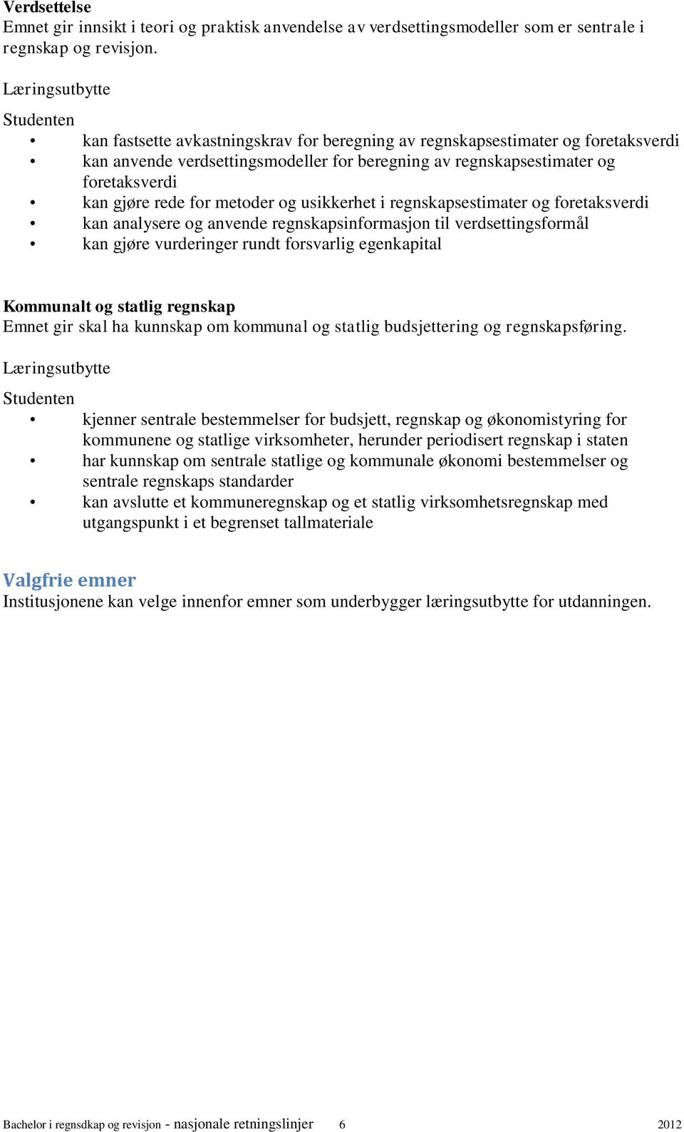 for metoder og usikkerhet i regnskapsestimater og foretaksverdi kan analysere og anvende regnskapsinformasjon til verdsettingsformål kan gjøre vurderinger rundt forsvarlig egenkapital Kommunalt og