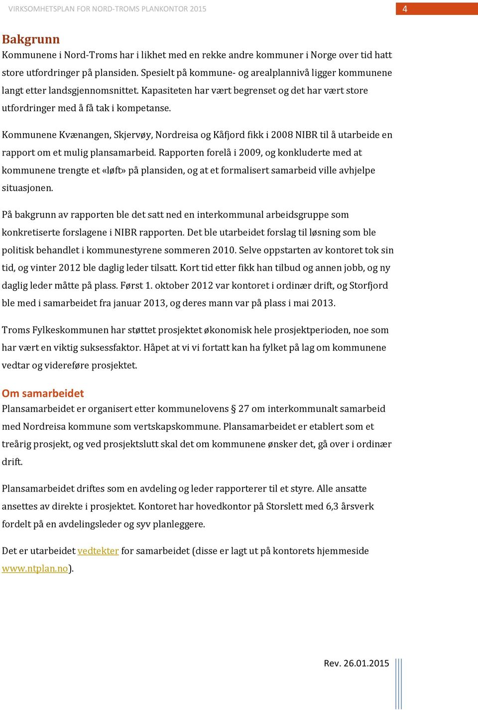 Kommunene Kvænangen, Skjervøy, Nordreisa og Kåfjord fikk i 2008 NIBR til å utarbeide en rapport om et mulig plansamarbeid.