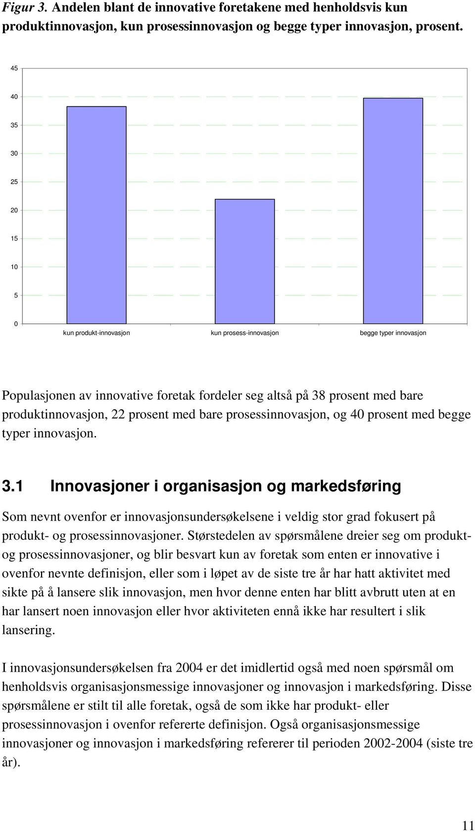 med bare prosessinnovasjon, og 4 prosent med begge typer innovasjon. 3.