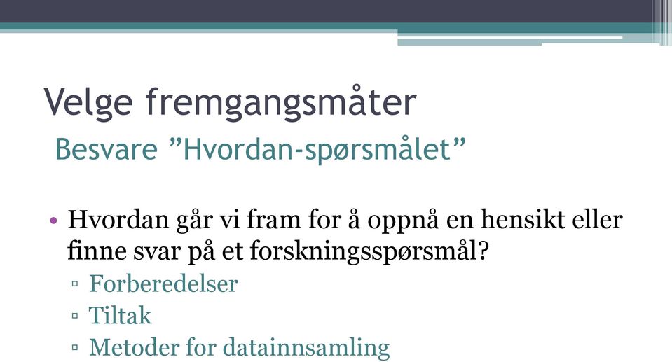 oppnå en hensikt eller finne svar på et